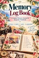 Memory Log Book: A Guided Memory Journal, Keepsake Notebook & Life Story Log for Recording Special Moments, Photos, People, Places, Feelings, Stories & Memories to Remember 3567031007 Book Cover