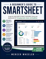 A Beginner's Guide to Smartsheet: A step-by-step guide to sheets, automation, forms, and dashboards for managing tasks, teams, and deadlines B0HMZPB3CP Book Cover