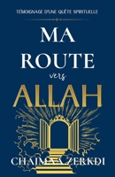 Ma route vers Allah: témoignage d'un quête spirituelle (French Edition) B0GT1LHN2T Book Cover