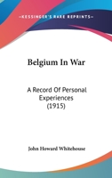 Belgium in War: A Record of Personal Experiences 1120266238 Book Cover