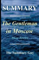 Summary - A Gentleman in Moscow: By Amor Towles 1545516820 Book Cover