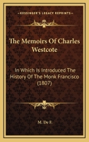 The Memoirs of Charles Westcote: In Which Is Introduced the History of the Monk Francisco - Primary Source Edition 1377541223 Book Cover