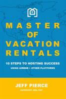 Master of Vacation Rentals: 10 Steps to Hosting Success Using Airbnb + other platforms 0464834333 Book Cover