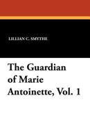 The Guardian of Marie Antoinette, Vol. 1 1434431258 Book Cover