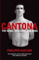 Cantona: The Rebel Who Would Be King 0330511858 Book Cover