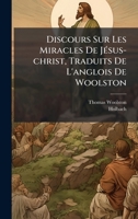 Discours Sur Les Miracles De JÃ(c)sus-christ, Traduits De L'anglois De Woolston (French Edition) 1024330745 Book Cover
