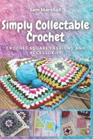 Simply Collectable Crochet: Crochet Square Fashions and Accessories B08NDZ3JWT Book Cover