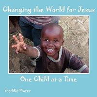 Changing the World for Jesus One Child at a Time 1438941226 Book Cover