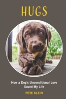 Hugs: How A Dog's Unconditional Love Saved My Life 1798839334 Book Cover