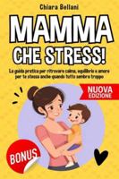 MAMMA CHE STRESS: La guida pratica per ritrovare calma, equilibrio e amore per te stessa anche quando tutto sembra troppo B0G46HDTDB Book Cover