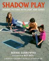 Shadow Play: Making Pictures With Light and Lenses (Boston Children's Museum Activity Books) 0688132103 Book Cover