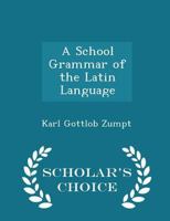 A School Grammar Of The Latin Language 0469578939 Book Cover