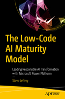 The Low-Code AI Maturity Model: Leading Responsible AI Transformation with Microsoft Power Platform B0FD7B4KQX Book Cover