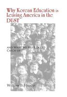 Why Korean Education Is Leaving America in the Dust: And What We Must Do to Catch Up 1465334793 Book Cover