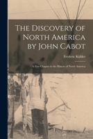 The Discovery of North America by John Cabot [microform]: a First Chapter in the History of North America 1013316681 Book Cover