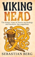 Viking Mead: The Honey Wine of Norse Mythology and Modern-Day Paganism 0648646947 Book Cover