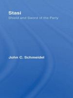 STASI:  Sword and Shield of the Party (Studies in Intelligence) 0415365899 Book Cover