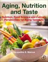 Aging, Nutrition and Taste: Nutrition, Food Science and Culinary Perspectives for Aging Tastefully 0128135271 Book Cover