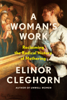 A Woman's Work: Reclaiming the Radical History of Mothering 0593472705 Book Cover
