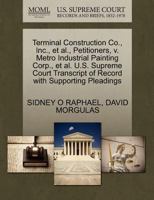 Terminal Construction Co., Inc., et al., Petitioners, v. Metro Industrial Painting Corp., et al. U.S. Supreme Court Transcript of Record with Supporting Pleadings 1270462458 Book Cover