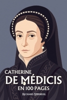 Catherine de Médécis: ses plus grands exploits en 100 pages B0FV7STHKY Book Cover