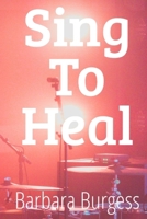 Sing to Heal: The Power of Music and Melodies in Mental and Physical Recovery B0GF9BXDND Book Cover
