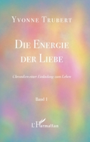 Die Energie der Liebe: Chroniken einer Einladung zum Leben Band 1 Band 1 (German Edition) 2343231451 Book Cover