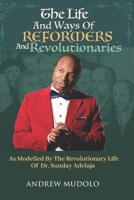The Life and Ways of Reformers and Revolutionaries: As Modelled By The Revolutionary Life of Dr. Sunday Adelaja 1698855931 Book Cover