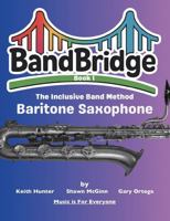 BandBridge Beginning Band Method Book for Baritone Saxophone: The Inclusive Band Method (BandBridge Beginning Band Method Books: The Inclusive Band Method) 1968608095 Book Cover
