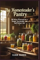 The Homesteader’s Pantry: Old Ways Renewed for a Simple, Sustainable, and Self-Reliant Life B0FVP12NV7 Book Cover