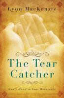 The Tear Catcher: God's Hand in Your Heartache 1579219411 Book Cover