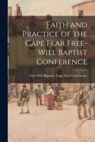 Faith and Practice of the Cape Fear Free-Will Baptist Conference 101522377X Book Cover