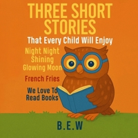 Three Short Stories That Every Child Will Enjoy B0GZTD5G5Y Book Cover