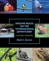 Around Brazil on the International Adventurer : A Fictional Panegyric 1698702035 Book Cover