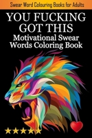 You Fucking Got This: Swearing Colouring Book Pages for Stress Relief ... Funny Journals and Adult Coloring Books) 1945260378 Book Cover