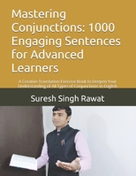 Mastering Conjunctions: 1000 Engaging Sentences for Advanced Learners: A Creative Translation Exercise Book to Deepen Your Understanding of All Types of Conjunctions in English B0DXV4TC7Z Book Cover