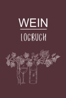 Wein Logbuch: Super für jeden Sammler als Journal Notizbuch Ausrüstung zum eintragen von Notizen und für jeden Weinverkoster mit Weinkeller (German Edition) 167667473X Book Cover