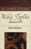 500 Sermon Outlines on Basic Bible Truths (John Ritchie Sermon Outline Series) 0825436184 Book Cover