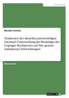 Tendenzen der aktuellen preisw�rdigen Literatur? Untersuchung der Preistr�ger des Leipziger Buchpreises auf ihre genuin enthaltenen Entwicklungen 3668768889 Book Cover