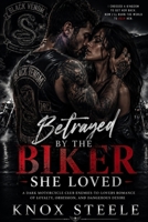 Betrayed by the Biker She Loved: A Dark Motorcycle Club Enemies-to-Lovers Romance of Loyalty, Obsession, and Dangerous Desire B0H7MS7F79 Book Cover