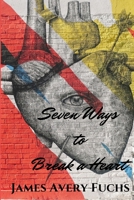 Seven Ways to Break a Heart 1365229009 Book Cover