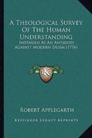 A Theological Survey Of The Human Understanding: Intended As An Antidote Against Modern Deism 1165922185 Book Cover