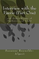 Interview with the Faerie (Part One) and Other Poems of Darkness and Light 1493542869 Book Cover