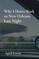 Why I Drove Back to New Orleans Last Night B0GTXFPT75 Book Cover