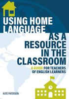 Using Home Language as a Resource in the Classroom: A Guide for Teachers of English Learners 1945351969 Book Cover