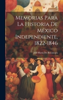 Memorias Para La Historia De México Independiente, 1822-1846 1021605336 Book Cover