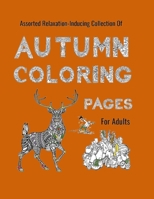 Autumn Coloring Pages for Adults: An Assorted Relaxing-Inducing Collection 1695675827 Book Cover