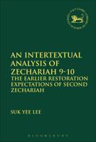 An Intertextual Analysis of Zechariah 9-10: The Earlier Restoration Expectations of Second Zechariah 056767200X Book Cover