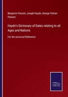 Haydn's Dictionary of Dates relating to all Ages and Nations: For the universal Reference 3752521562 Book Cover