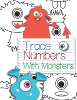 Trace Numbers With Monsters: Learn to Print  Numbers Counting Workbook For Kids 1657855813 Book Cover